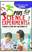 75 Plus more Science Experiments - Science is Fun - We can Prove it!