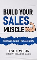 Build Your Sales Muscle - Handbook To Nail The Sales Game