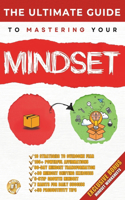 The Ultimate Guide to Mastering Mindset: Unlocking the Power of a Growth Mindset for Success and Personal Development