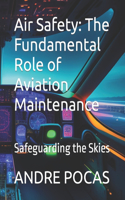 Air Safety: The Fundamental Role of Aviation Maintenance: Safeguarding the Skies