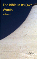 The Bible In Its Own Words: Volume 1