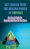 Get Started With The Healing Power Of Crystals