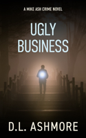 Ugly Business: A Mike Ash Crime Novel