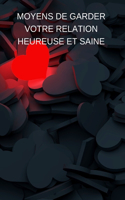 Moyens de Garder Votre Relation Heureuse Et Saine