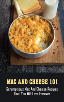 Mac And Cheese 101: Scrumptious Mac And Cheese Recipes That You Will Love Forever: The Mac + Cheese Cookbook