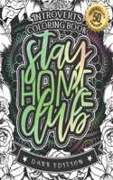 Introverts Coloring Book: Stay Home Club: A Snarky colouring Gift Book For Adults: 50 Funny & Sarcastic Colouring Pages For Stress Relief & Relaxation (Dark Edition)