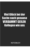 Viel glück bei der Suche nach genauso verdammt geilen Kollegen! Notizbuch