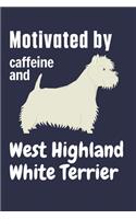 Motivated by caffeine and West Highland White Terrier: For West Highland White Terrier Dog Fans