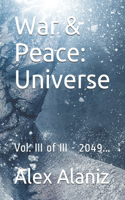 War & Peace: Universe: Vol. III of III - 2049...