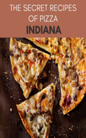 The Secret Recipes Of Pizza Indiana