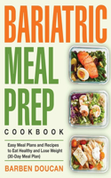 Bariatric Meal Prep Cookbook: Easy Meal Plans and Recipes to Eat Healthy and Lose Weight (30-Day Meal Plan)