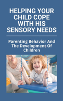 Helping Your Child Cope With His Sensory Needs: Parenting Behavior And The Development Of Children: Autism And Family Stress