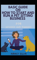 Basic Guide On How To Start And Run An Pet Sitting Business For Novices And Dummies