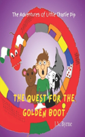 The Adventure of Little Charlie Pip: The Quest for the Golden Boot: A picture book, of a journey in a child's mind(The Adventures of Little Charlie Pip)