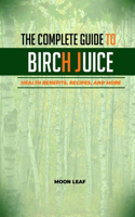 Complete Guide to Birch Juice: Health Benefits, Recipes, and More