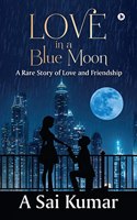 Love in a Blue Moon : A Rare Story of Love and Friendship