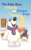Polar Bear, Friends and Chicken Soup