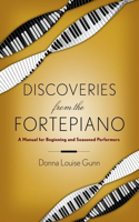 Discoveries from the Fortepiano: A Manual for Beginning and Seasoned Performers