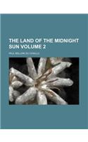 The Land of the Midnight Sun Volume 2