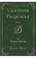 Valentine Pacquault, Vol. 1: Roman (Classic Reprint)