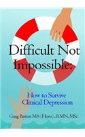 Difficult Not Impossible: How to Survive Clinical Depression