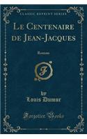 Le Centenaire de Jean-Jacques: Roman (Classic Reprint)