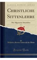 Christliche Sittenlehre, Vol. 1: Die Allgemeine Sittenlehre (Classic Reprint)
