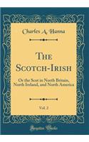 The Scotch-Irish, Vol. 2: Or the Scot in North Britain, North Ireland, and North America (Classic Reprint)