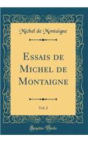 Essais de Michel de Montaigne, Vol. 2 (Classic Reprint)