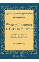 Ward 7, Precinct 1, City of Boston: List of Residents 20 Years of Age and Over (Females Indicated by Dagger), as of April 1, 1927 (Classic Reprint)