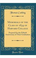 Memorials of the Class of 1834 of Harvard College: Prepared for the Fiftieth Anniversary of Their Graduation (Classic Reprint)