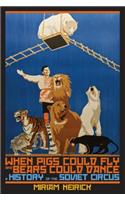When Pigs Could Fly and Bears Could Dance: A History of the Soviet Circus