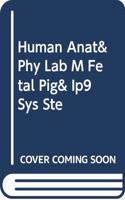 Human Anat& Phy Lab M Fetal Pig& Ip9 Sys Ste