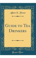 Guide to Tea Drinkers (Classic Reprint)