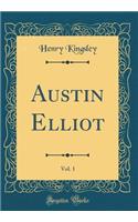 Austin Elliot, Vol. 1 (Classic Reprint)