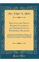 Practical and Dainty Recipes; Luncheons and Dinner Giving in Woodward, Oklahoma