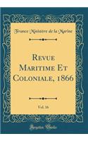 Revue Maritime Et Coloniale, 1866, Vol. 16 (Classic Reprint)