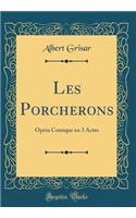 Les Porcherons: Opéra Comique en 3 Actes (Classic Reprint)