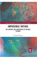 Impossible Refuge: The Control and Constraint of Refugee Futures