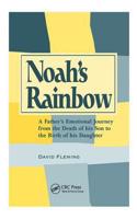 Noah's Rainbow: A Father's Emotional Journey from the Death of His Son to the Birth of His Daughter