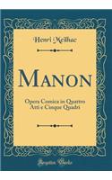 Manon: Opera Comica in Quattro Atti e Cinque Quadri (Classic Reprint)