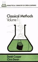 Classical Methods: Classical Methods V 1 (ACOL) (Paper): 001 (Analytical Chemistry by Open Learning) Paperback â€“ 8 April 1987