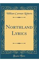 Northland Lyrics (Classic Reprint)