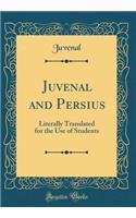 Juvenal and Persius: Literally Translated for the Use of Students (Classic Reprint)