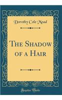 The Shadow of a Hair (Classic Reprint)