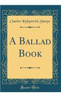 A Ballad Book (Classic Reprint)