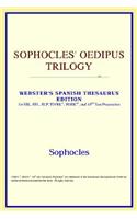 Sophocles' Oedipus Trilogy (Webster's Spanish Thesaurus Edition)