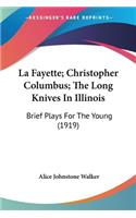 La Fayette; Christopher Columbus; The Long Knives In Illinois