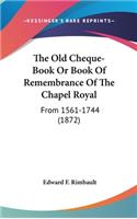 Old Cheque-Book Or Book Of Remembrance Of The Chapel Royal