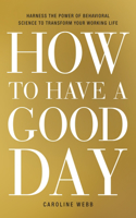 How to Have a Good Day: Harness the Power of Behavioral Science to Transform Your Working Life(English)